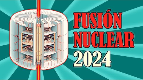 Fusión Nuclear en 2024 – Reactores y su futuro